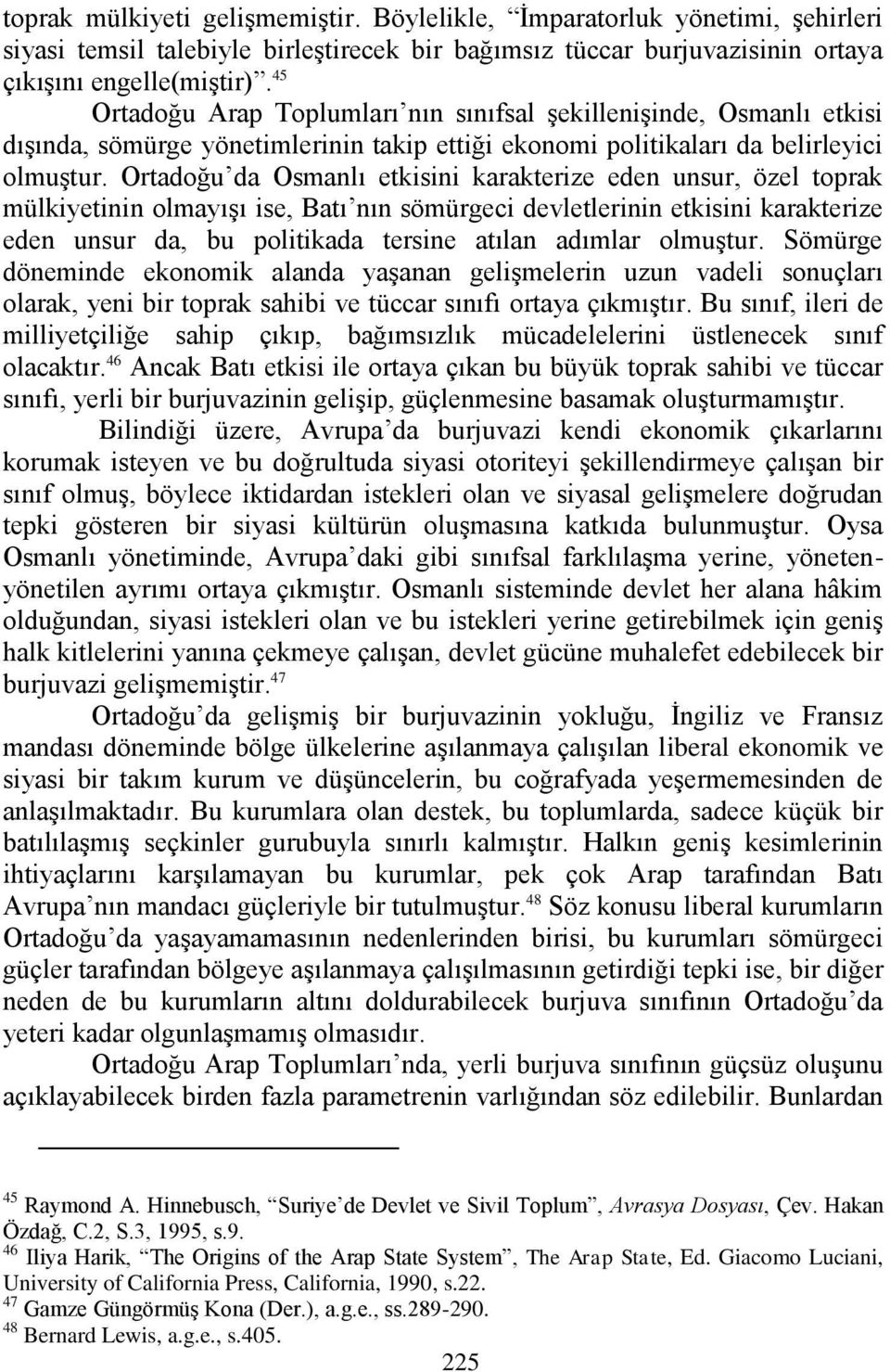 Ortadoğu da Osmanlı etkisini karakterize eden unsur, özel toprak mülkiyetinin olmayışı ise, Batı nın sömürgeci devletlerinin etkisini karakterize eden unsur da, bu politikada tersine atılan adımlar