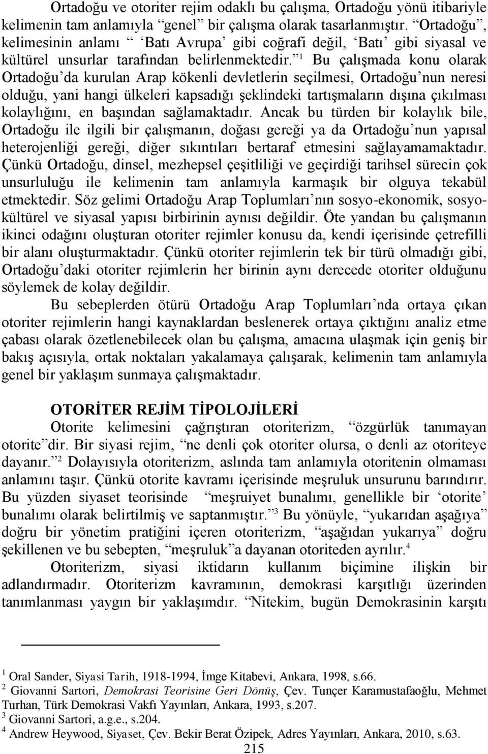 1 Bu çalışmada konu olarak Ortadoğu da kurulan Arap kökenli devletlerin seçilmesi, Ortadoğu nun neresi olduğu, yani hangi ülkeleri kapsadığı şeklindeki tartışmaların dışına çıkılması kolaylığını, en