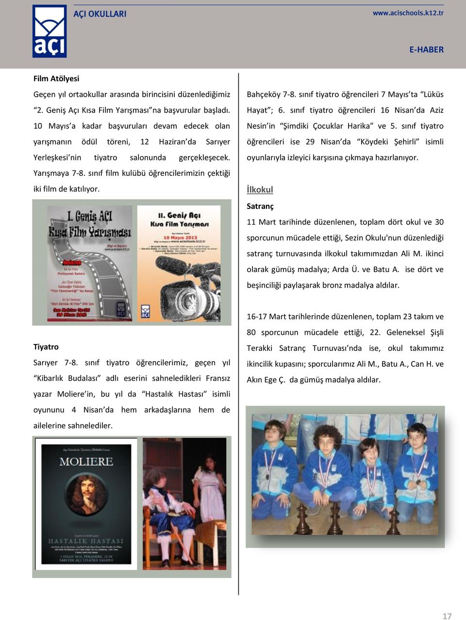 sınıf film kulübü öğrencilerimizin çektiği iki film de katılıyor. Bahçeköy 7-8. sınıf tiyatro öğrencileri 7 Mayıs ta Lüküs Hayat ; 6.