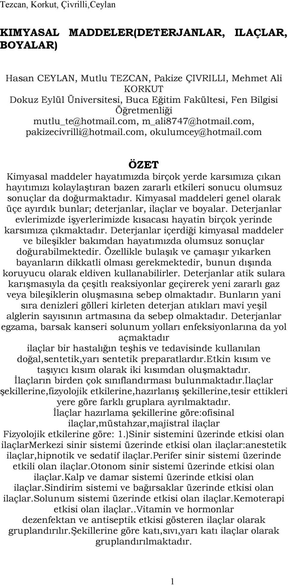 com ÖZET Kimyasal maddeler hayat6m6zda birçok yerde kars6m6za ç6kan hay6t6m6z6 kolayla9t6ran bazen zararl6 etkileri sonucu olumsuz sonuçlar da do*urmaktad6r.