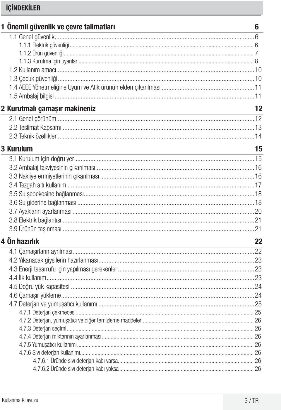 ..11 2 Kurutmalı çamaşır makineniz 12 2.1 Genel görünüm...12 2.2 Teslimat Kapsamı...13 2.3 Teknik özellikler...14 3 Kurulum 15 3.1 Kurulum için doğru yer...15 3.2 Ambalaj takviyesinin çıkarılması.