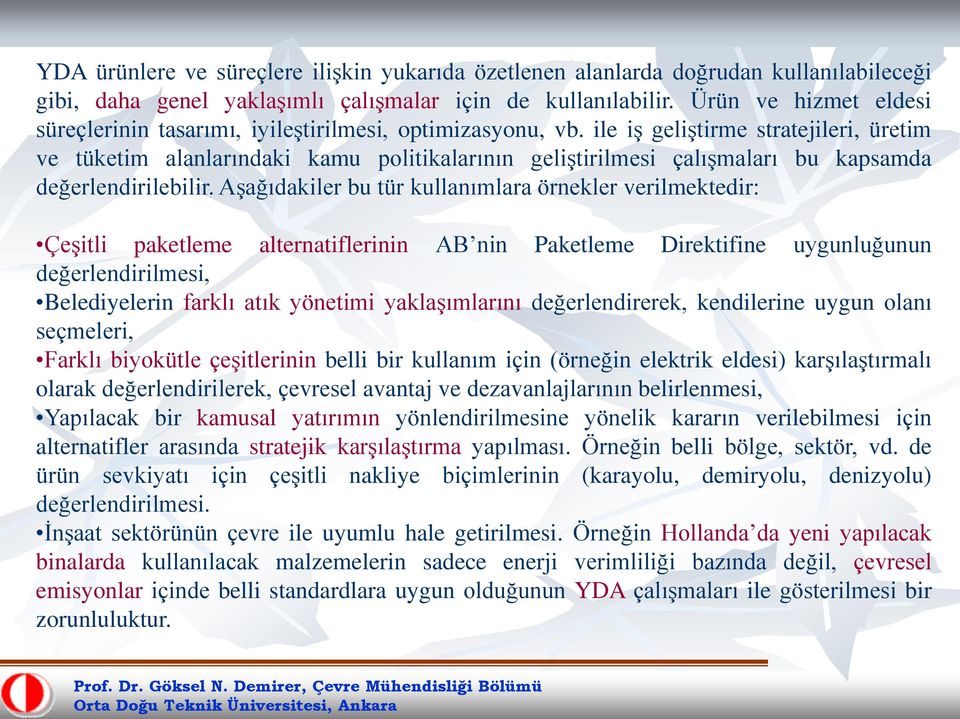 ile iş geliştirme stratejileri, üretim ve tüketim alanlarındaki kamu politikalarının geliştirilmesi çalışmaları bu kapsamda değerlendirilebilir.