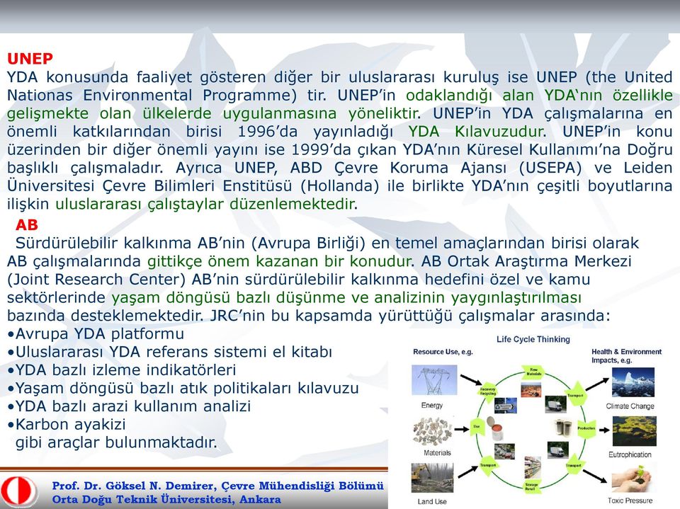 UNEP in konu üzerinden bir diğer önemli yayını ise 1999 da çıkan YDA nın Küresel Kullanımı na Doğru başlıklı çalışmaladır.