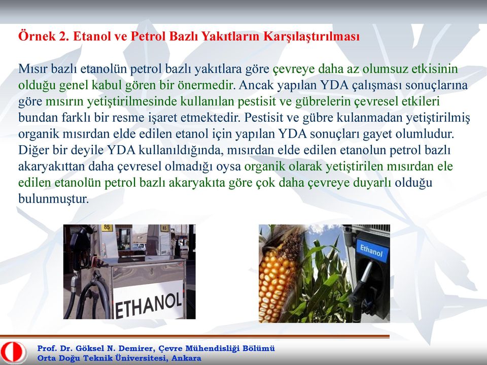 Ancak yapılan YDA çalışması sonuçlarına göre mısırın yetiştirilmesinde kullanılan pestisit ve gübrelerin çevresel etkileri bundan farklı bir resme işaret etmektedir.