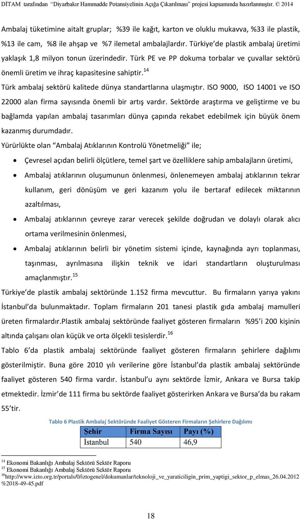 14 Türk ambalaj sektörü kalitede dünya standartlarına ulaşmıştır. ISO 9000, ISO 14001 ve ISO 22000 alan firma sayısında önemli bir artış vardır.