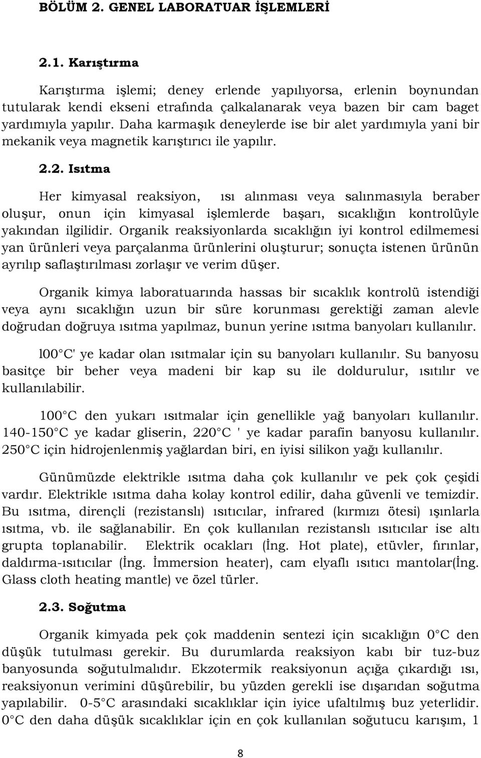 Daha karmaşık deneylerde ise bir alet yardımıyla yani bir mekanik veya magnetik karıştırıcı ile yapılır. 2.