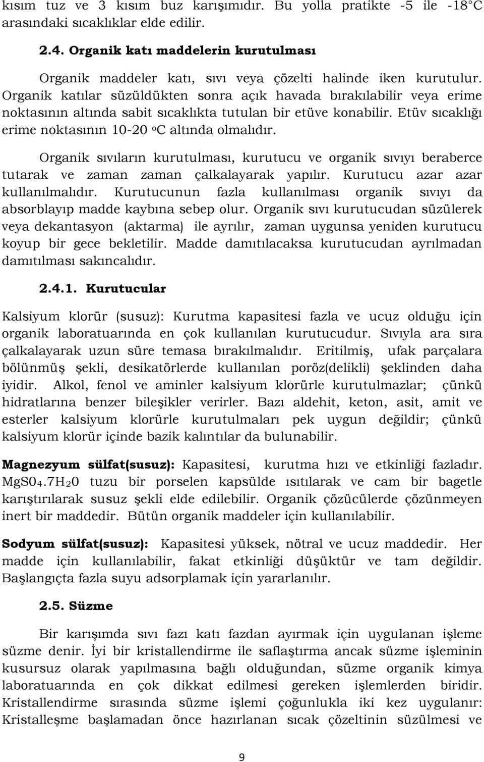 Organik katılar süzüldükten sonra açık havada bırakılabilir veya erime noktasının altında sabit sıcaklıkta tutulan bir etüve konabilir. Etüv sıcaklığı erime noktasının 10-20 o C altında olmalıdır.