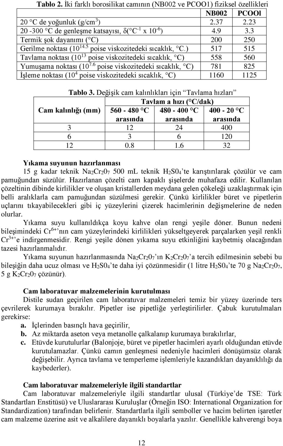 6 poise viskozitedeki sıcaklık, C) 781 825 İşleme noktası (10 4 poise viskozitedeki sıcaklık, C) 1160 1125 Tablo 3.