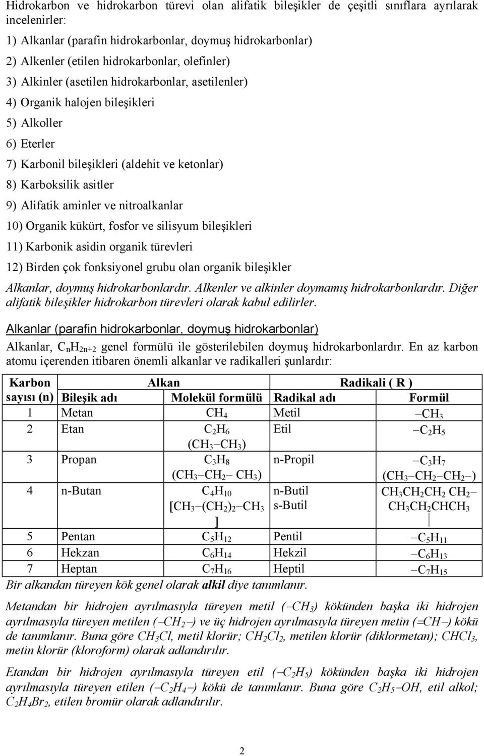 aminler ve nitroalkanlar 10) Organik kükürt, fosfor ve silisyum bileşikleri 11) Karbonik asidin organik türevleri 12) Birden çok fonksiyonel grubu olan organik bileşikler Alkanlar, doymuş