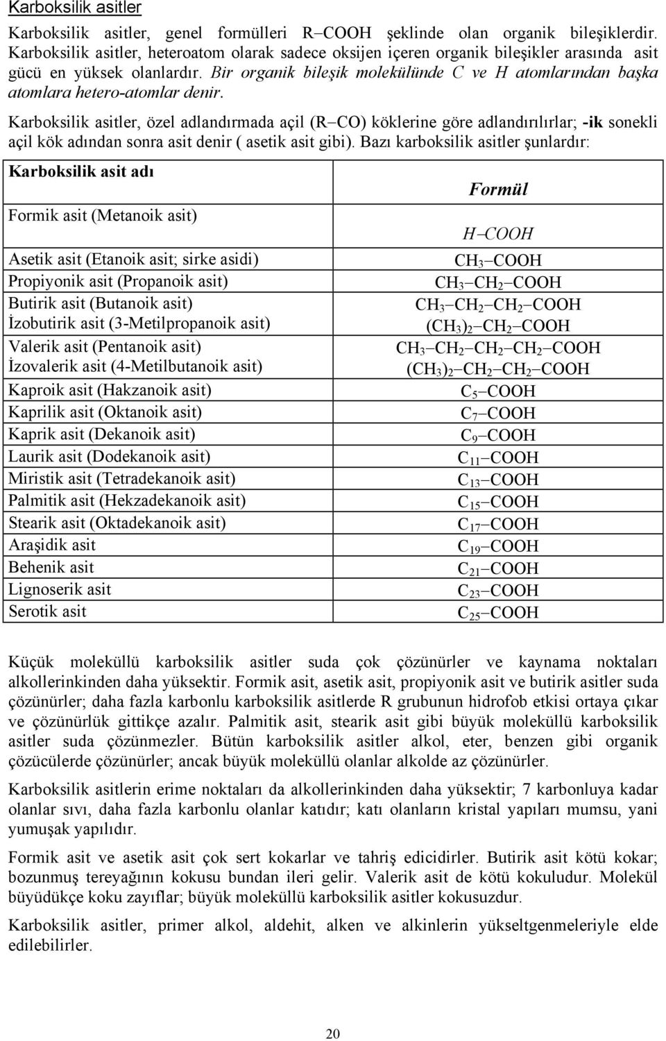 Bir organik bileşik molekülünde C ve H atomlarından başka atomlara hetero-atomlar denir.