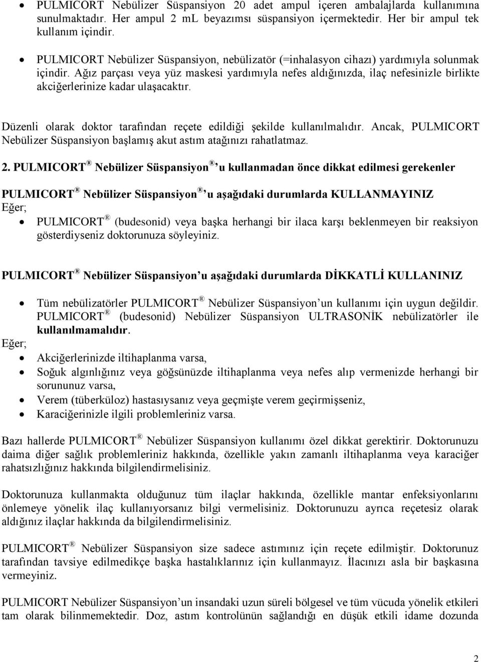 Ağız parçası veya yüz maskesi yardımıyla nefes aldığınızda, ilaç nefesinizle birlikte akciğerlerinize kadar ulaşacaktır. Düzenli olarak doktor tarafından reçete edildiği şekilde kullanılmalıdır.