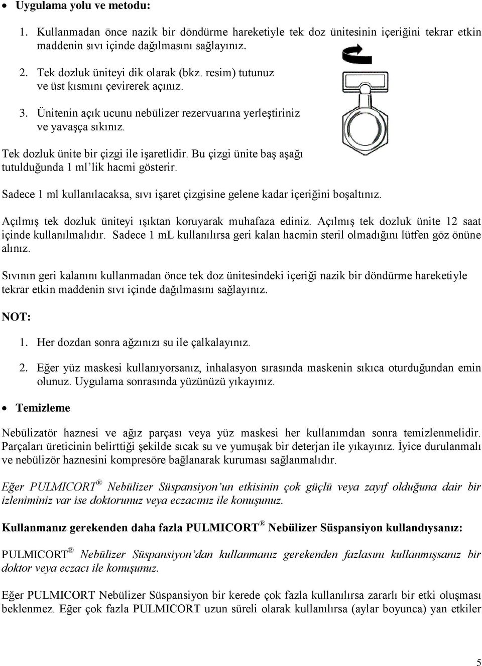 Tek dozluk ünite bir çizgi ile işaretlidir. Bu çizgi ünite baş aşağı tutulduğunda 1 ml lik hacmi gösterir. Sadece 1 ml kullanılacaksa, sıvı işaret çizgisine gelene kadar içeriğini boşaltınız.