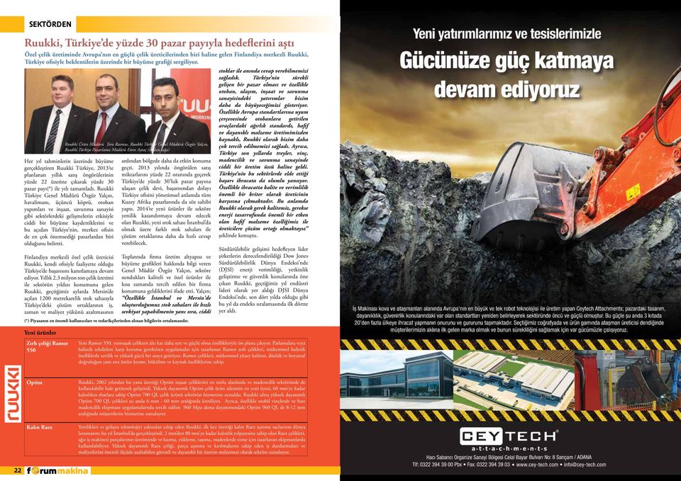 Her yıl tahminlerin üzerinde büyüme gerçekleştiren Ruukki Türkiye, 2013 te planlanan yıllık satış öngörülerinin yüzde 22 üzerine çıkarak yüzde 30 pazar payı(*) ile yılı tamamladı.