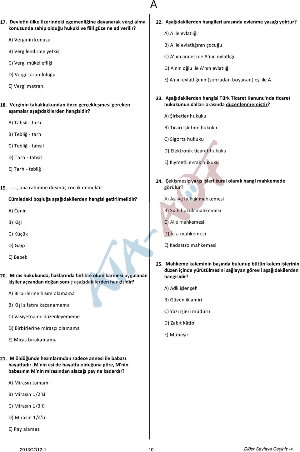 ) Tahsil - tarh B) Tebliğ - tarh C) Tebliğ - tahsil D) Tarh - tahsil E) Tarh - tebliğ 22. 23. şağıdakilerden hangileri arasında evlenme yasağı yoktur?