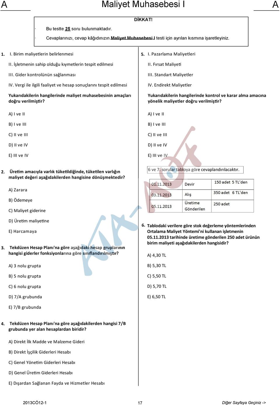 Endirekt Maliyetler Yukarıdakilerin hangilerinde maliyet muhasebesinin amaçları doğru verilmiş r? Yukarıdakilerin hangilerinde kontrol ve karar alma amacına yönelik maliyetler doğru verilmiş r?