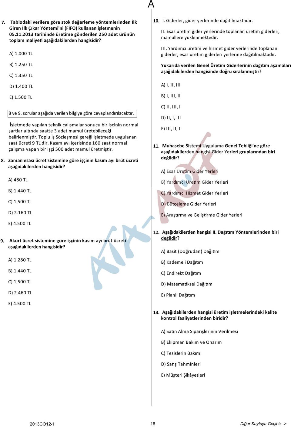 sorular aşağıda verilen bilgiye göre cevaplandırılacaktır. İşletmede yapılan teknik çalışmalar sonucu bir işçinin normal şartlar al nda saa e 3 adet mamul üretebileceği belirlenmiş r.