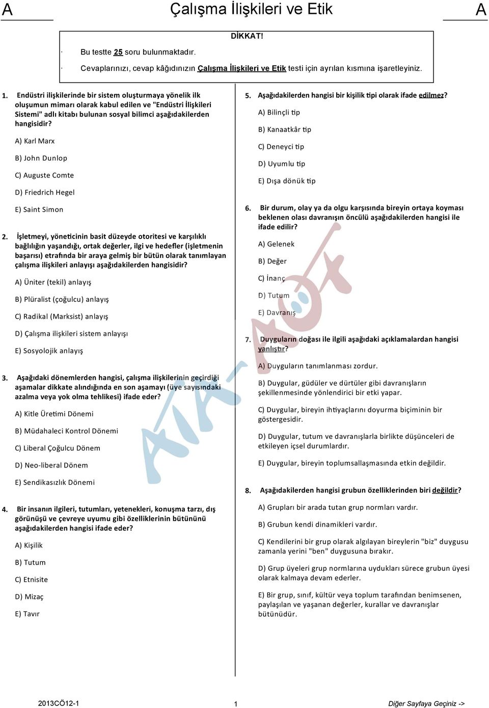 ) Karl Marx B) John Dunlop C) uguste Comte D) Friedrich Hegel 5. şağıdakilerden hangisi bir kişilik pi olarak ifade edilmez? ) Bilinçli p B) Kanaatkâr p C) Deneyci p D) Uyumlu p E) Dışa dönük p 2.