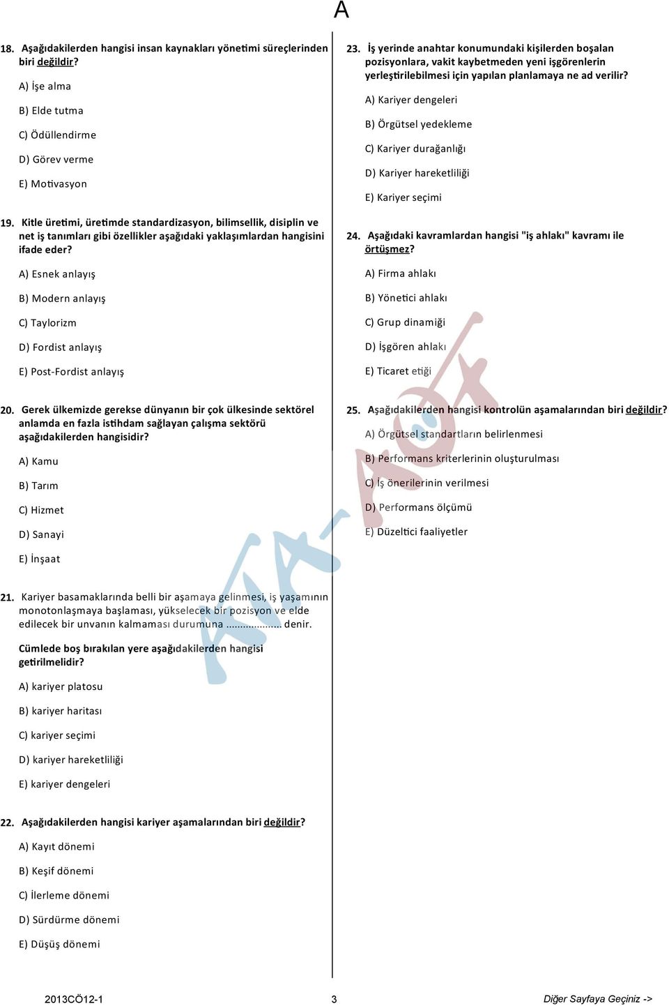 hangisini ifade eder? ) Esnek anlayış B) Modern anlayış C) Taylorizm D) Fordist anlayış E) Post-Fordist anlayış 23. 24.