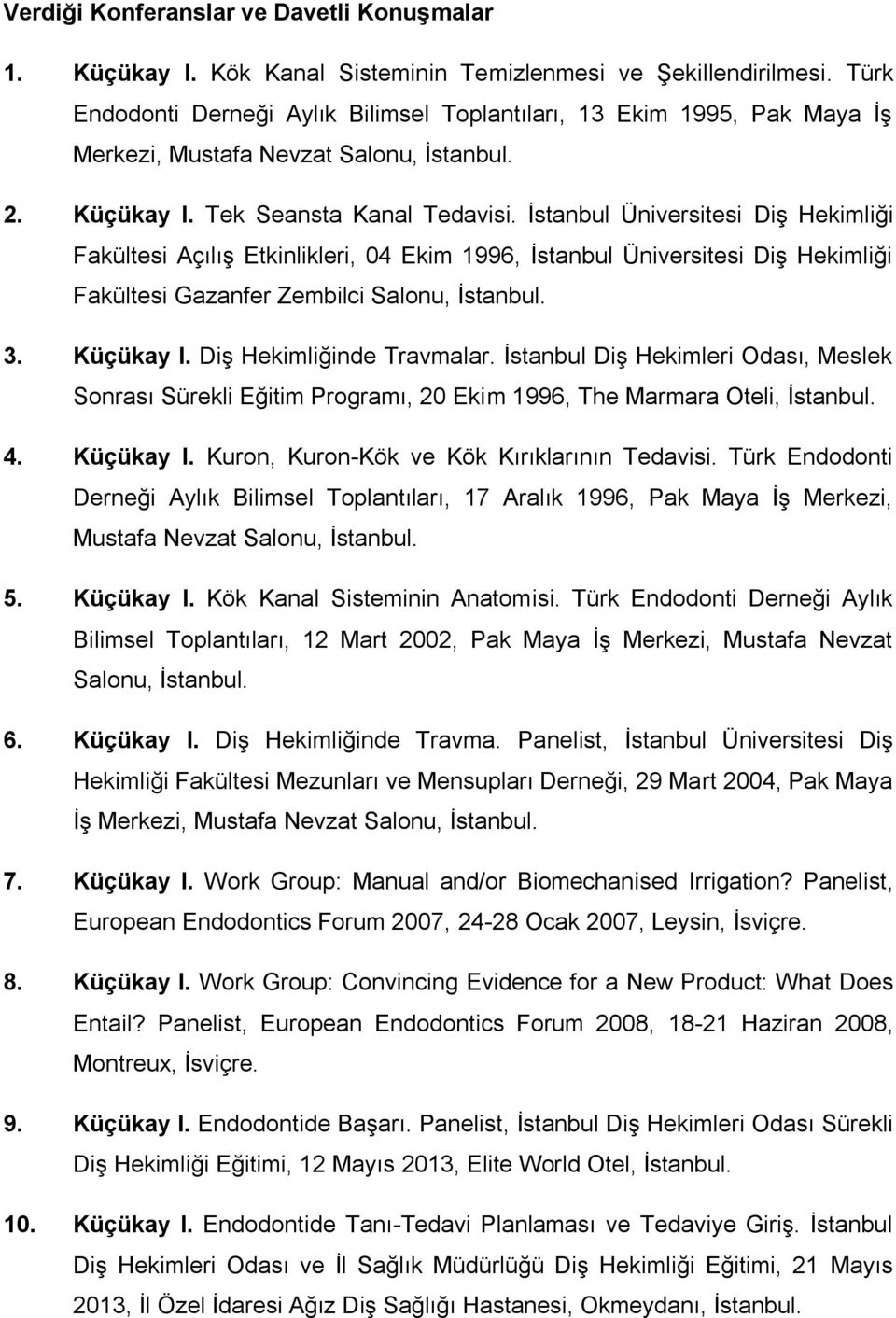 İstanbul Üniversitesi Diş Hekimliği Fakültesi Açılış Etkinlikleri, 04 Ekim 1996, İstanbul Üniversitesi Diş Hekimliği Fakültesi Gazanfer Zembilci Salonu, İstanbul. 3. Küçükay I.