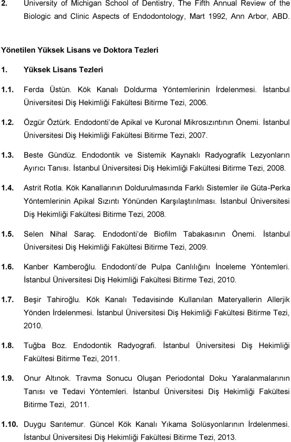 Endodonti de Apikal ve Kuronal Mikrosızıntının Önemi. İstanbul Üniversitesi Diş Hekimliği Fakültesi Bitirme Tezi, 2007. 1.3. Beste Gündüz.