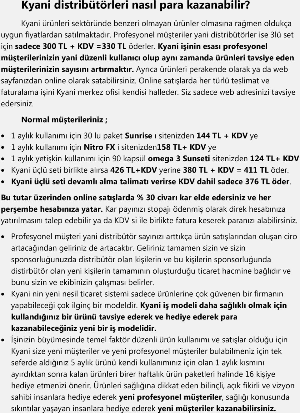 Kyani işinin esası profesyonel müşterilerinizin yani düzenli kullanıcı olup aynı zamanda ürünleri tavsiye eden müşterilerinizin sayısını artırmaktır.