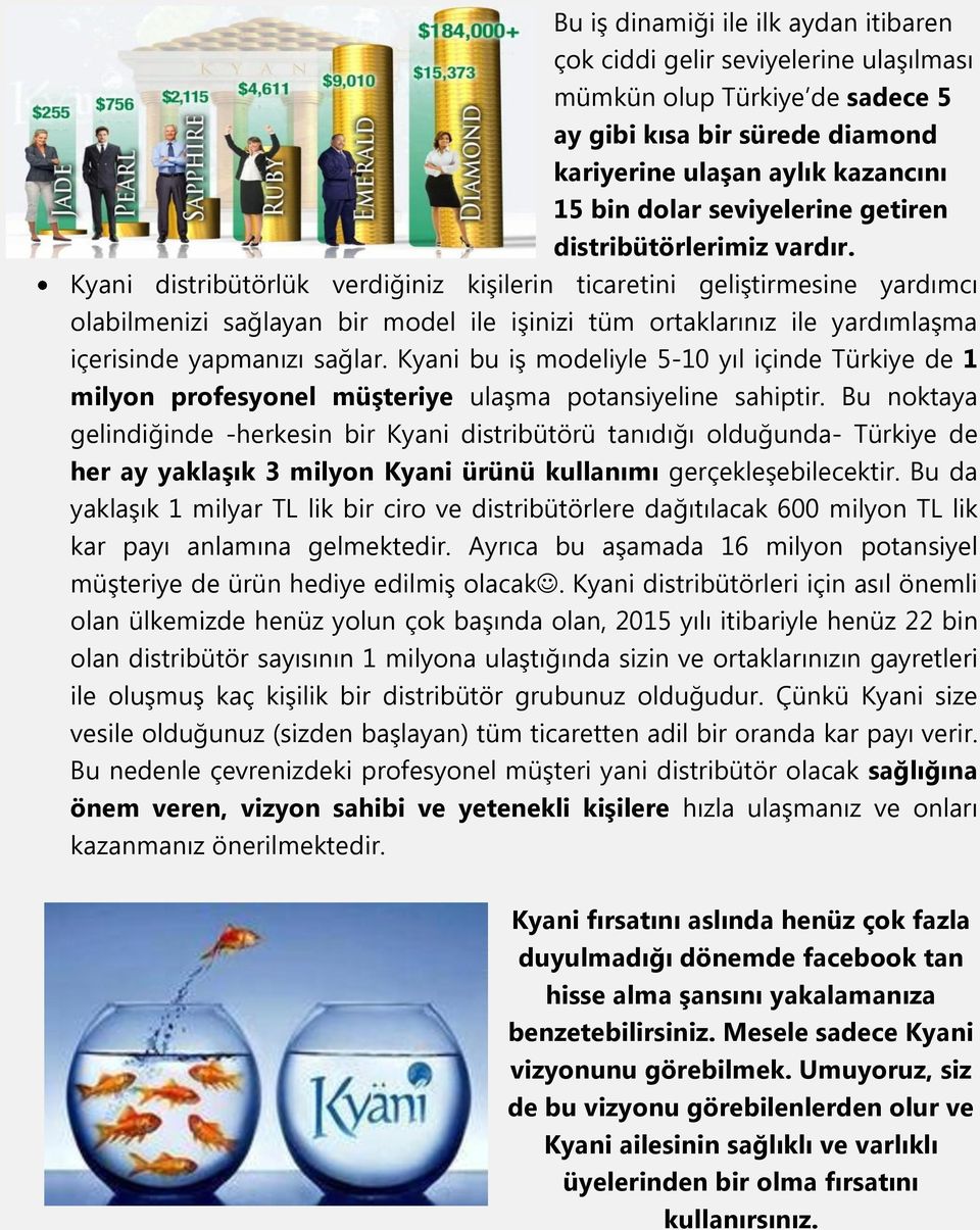 Kyani distribütörlük verdiğiniz kişilerin ticaretini geliştirmesine yardımcı olabilmenizi sağlayan bir model ile işinizi tüm ortaklarınız ile yardımlaşma içerisinde yapmanızı sağlar.