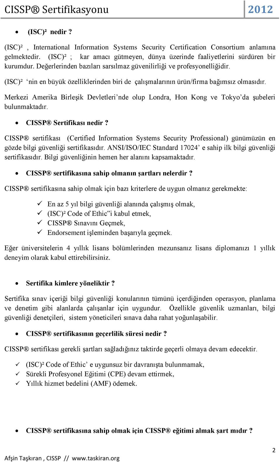 Merkezi Amerika Birleşik Devletleri nde olup Londra, Hon Kong ve Tokyo da şubeleri bulunmaktadır. CISSP Sertifikası nedir?