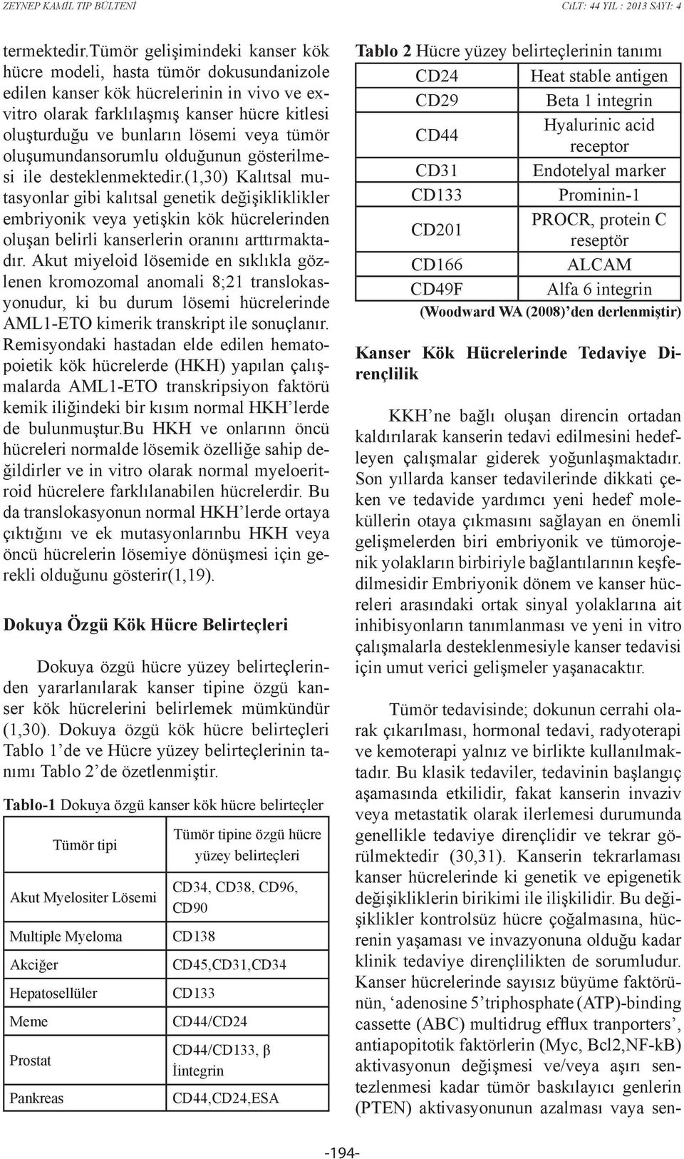 tümör oluşumundansorumlu olduğunun gösterilmesi ile desteklenmektedir.