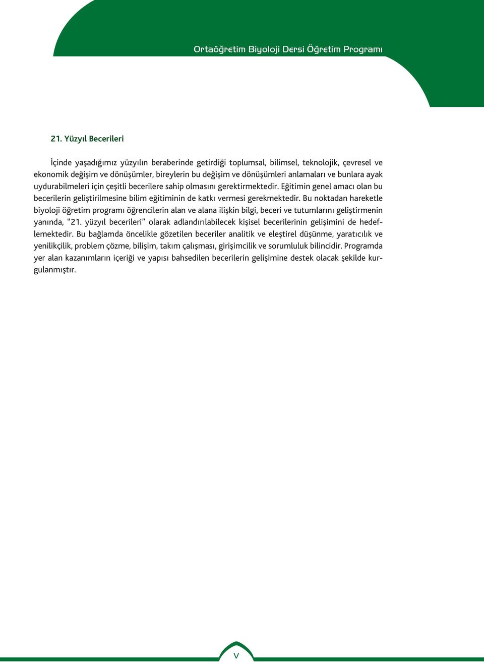Bu noktadan hareketle biyoloji öğretim programı öğrencilerin alan ve alana ilişkin bilgi, beceri ve tutumlarını geliştirmenin yanında, 21.