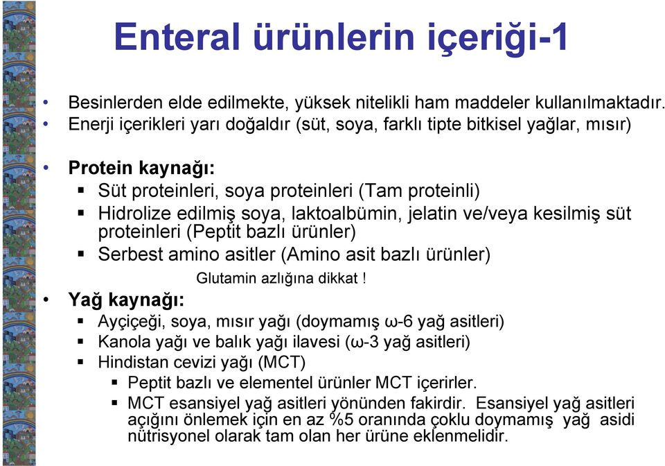 ve/veya kesilmiş süt proteinleri (Peptit bazlı ürünler) Serbest amino asitler (Amino asit bazlı ürünler) Glutamin azlığına dikkat!