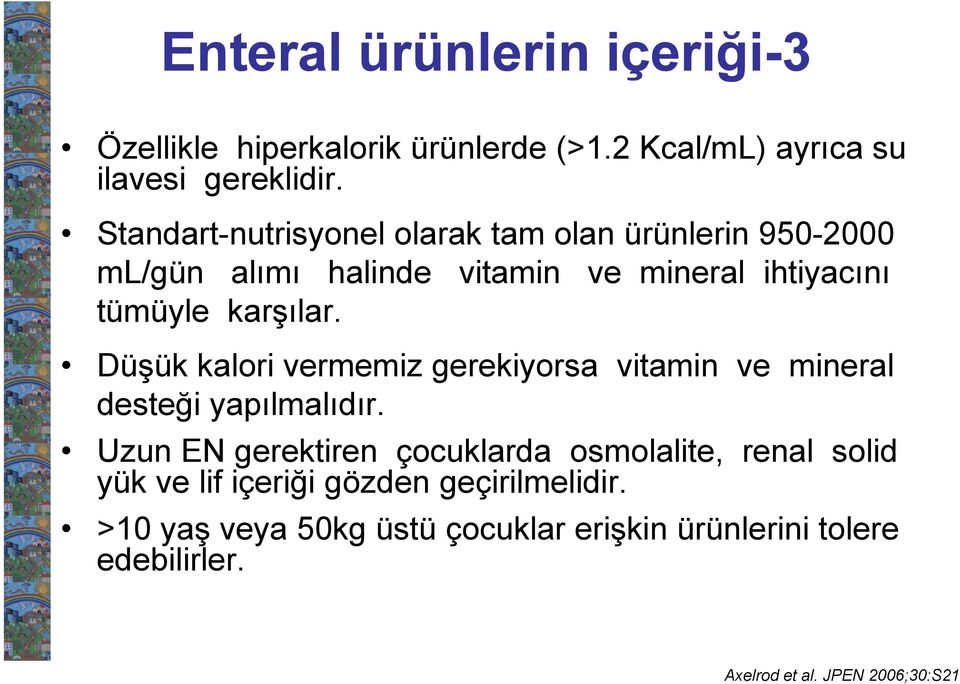 Düşük kalori vermemiz gerekiyorsa vitamin ve mineral desteği yapılmalıdır.