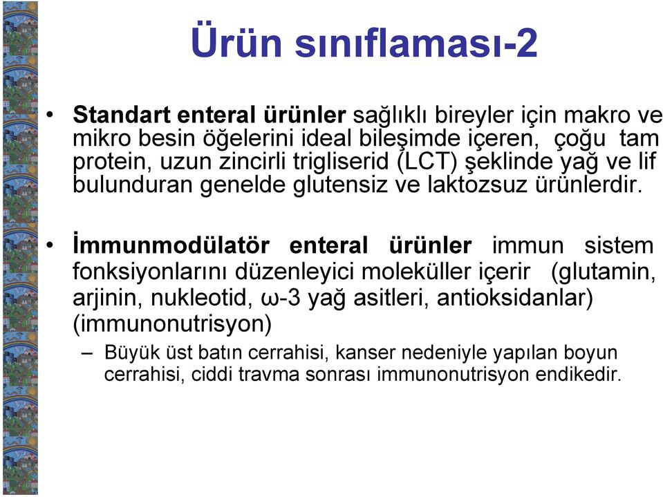 İmmunmodülatör enteral ürünler immun sistem fonksiyonlarını düzenleyici moleküller içerir (glutamin, arjinin, nukleotid, ω-3 yağ