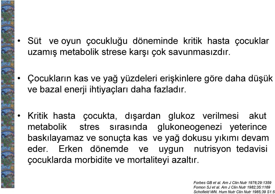 Kritik hasta çocukta, dışardan glukoz verilmesi akut metabolik stres sırasında glukoneogenezi yeterince baskılayamaz ve sonuçta kas ve yağ dokusu