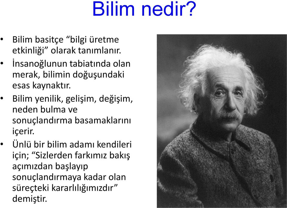 Bilim yenilik, gelişim, değişim, neden bulma ve sonuçlandırma basamaklarını içerir.