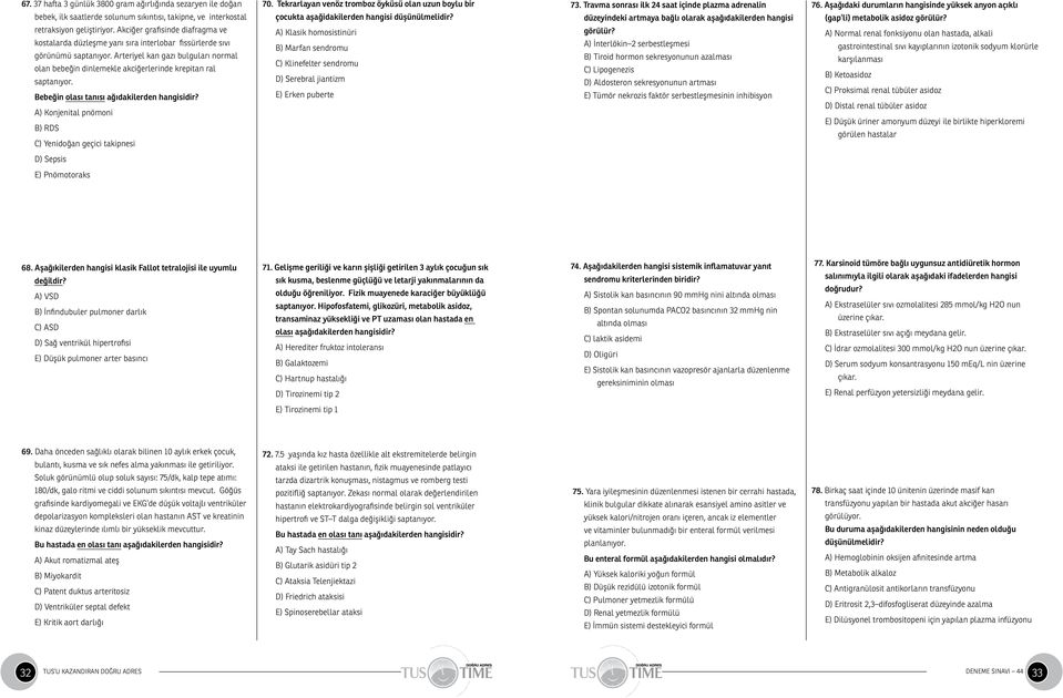 Arteriyel kan gazı bulguları normal olan bebeğin dinlemekle akciğerlerinde krepitan ral saptanıyor. Bebeğin olası tanısı ağıdakilerden hangisidir?