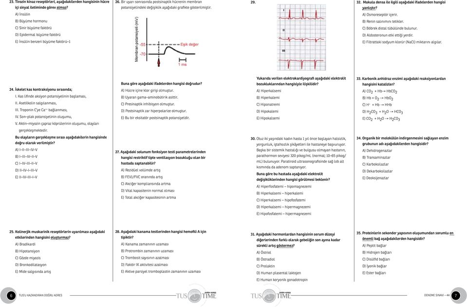 A) İnsülin A) Osmoreseptör içerir. B) Büyüme hormonu B) Renin salınımını tetikler. C) Sinir büyüme faktörü C) Böbrek distal tübülünde bulunur.