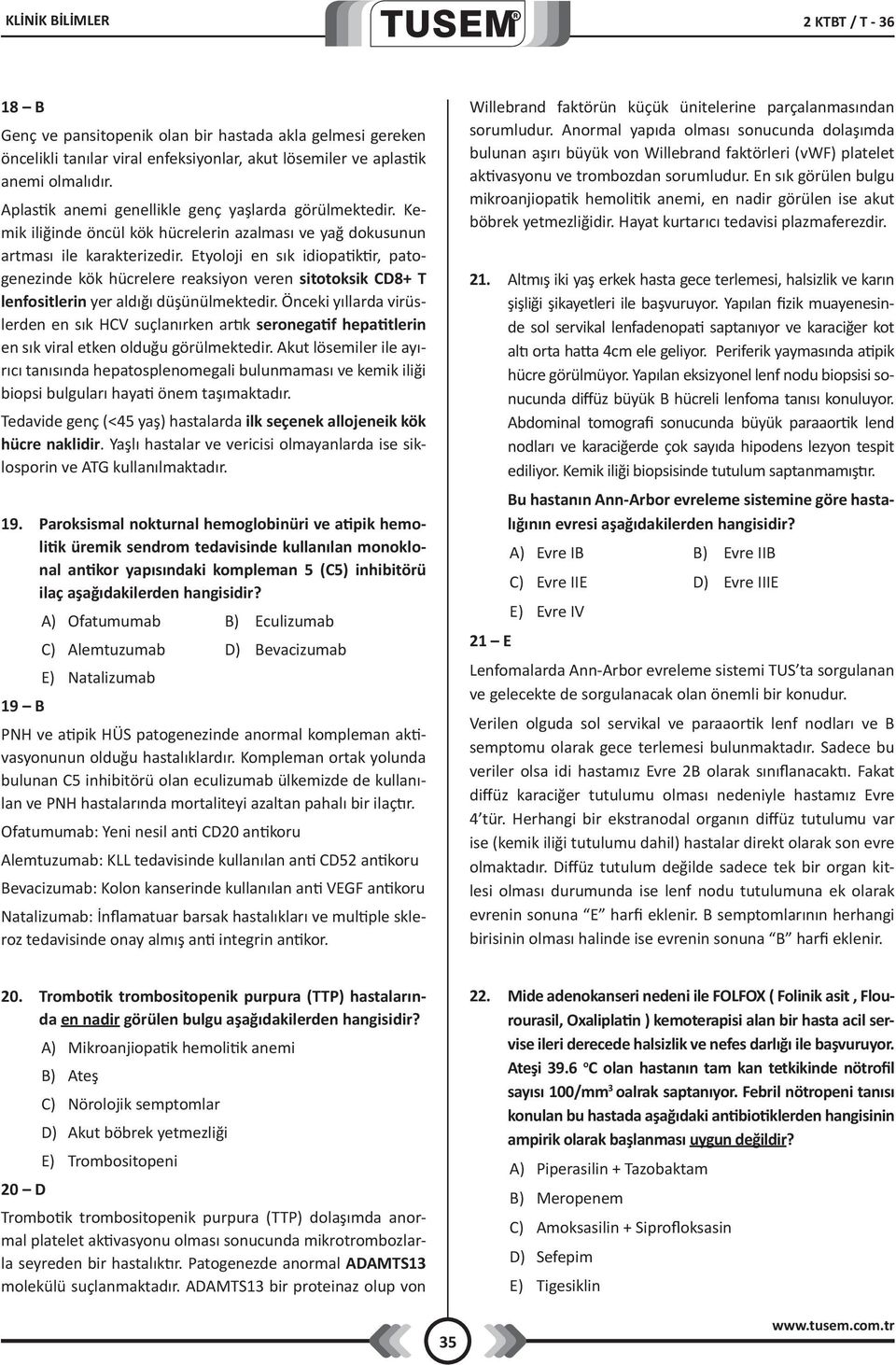 Etyoloji en sık idiopatiktir, patogenezinde kök hücrelere reaksiyon veren sitotoksik CD8+ T lenfositlerin yer aldığı düşünülmektedir.