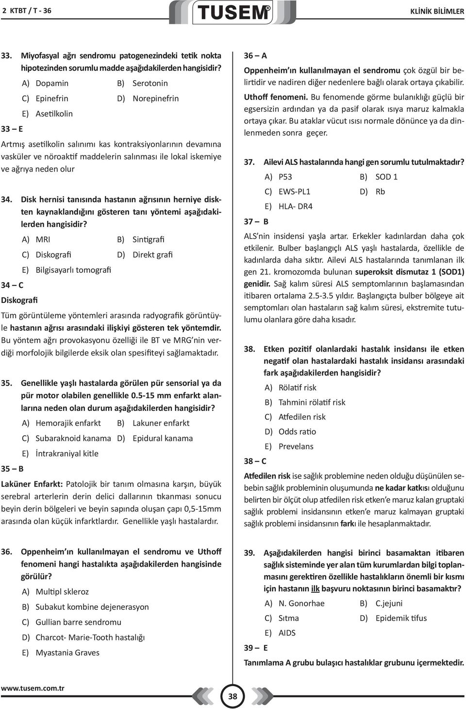 ağrıya neden olur 34. Disk hernisi tanısında hastanın ağrısının herniye diskten kaynaklandığını gösteren tanı yöntemi aşağıdakilerden hangisidir?