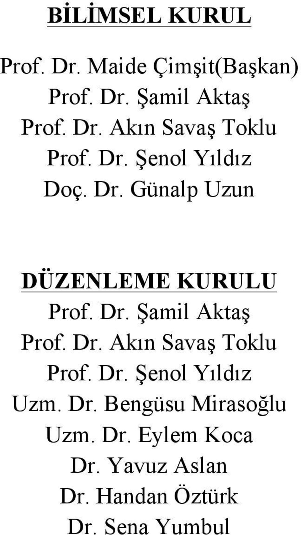 Dr. Akın Savaş Toklu Prof. Dr. Şenol Yıldız Uzm. Dr. Bengüsu Mirasoğlu Uzm. Dr. Eylem Koca Dr.