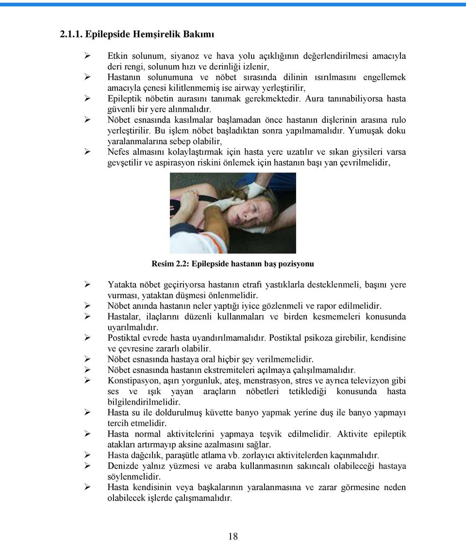 Nöbet esnasında kasılmalar başlamadan önce hastanın dişlerinin arasına rulo yerleştirilir. Bu işlem nöbet başladıktan sonra yapılmamalıdır.