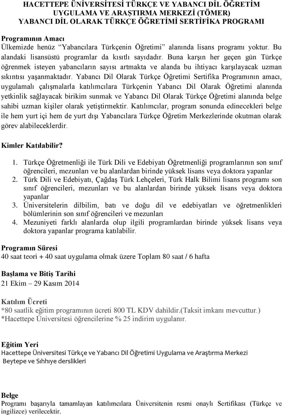 Buna karşın her geçen gün Türkçe öğrenmek isteyen yabancıların sayısı artmakta ve alanda bu ihtiyacı karşılayacak uzman sıkıntısı yaşanmaktadır.