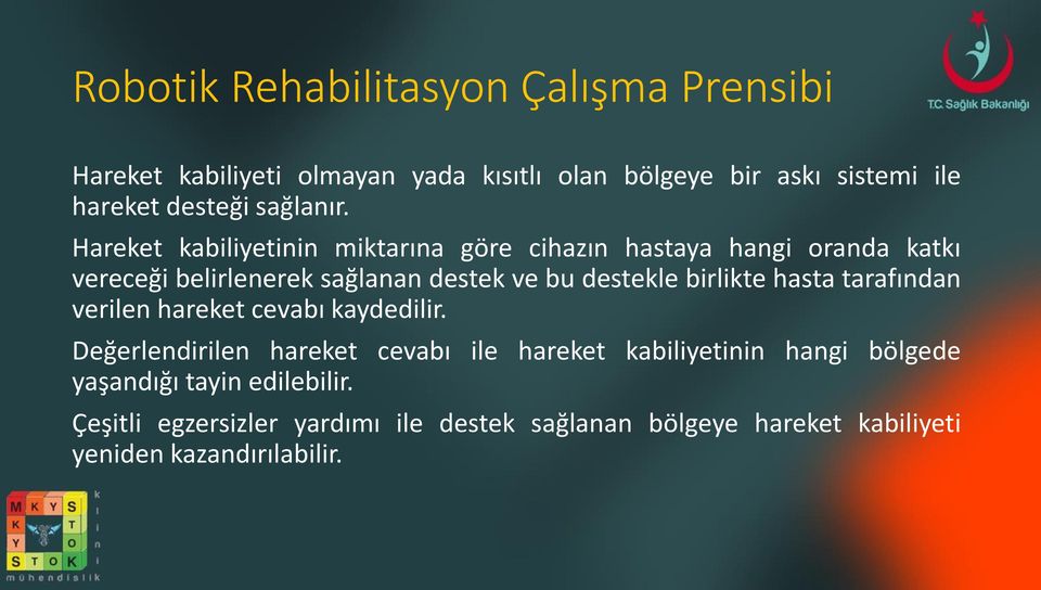 Hareket kabiliyetinin miktarına göre cihazın hastaya hangi oranda katkı vereceği belirlenerek sağlanan destek ve bu destekle