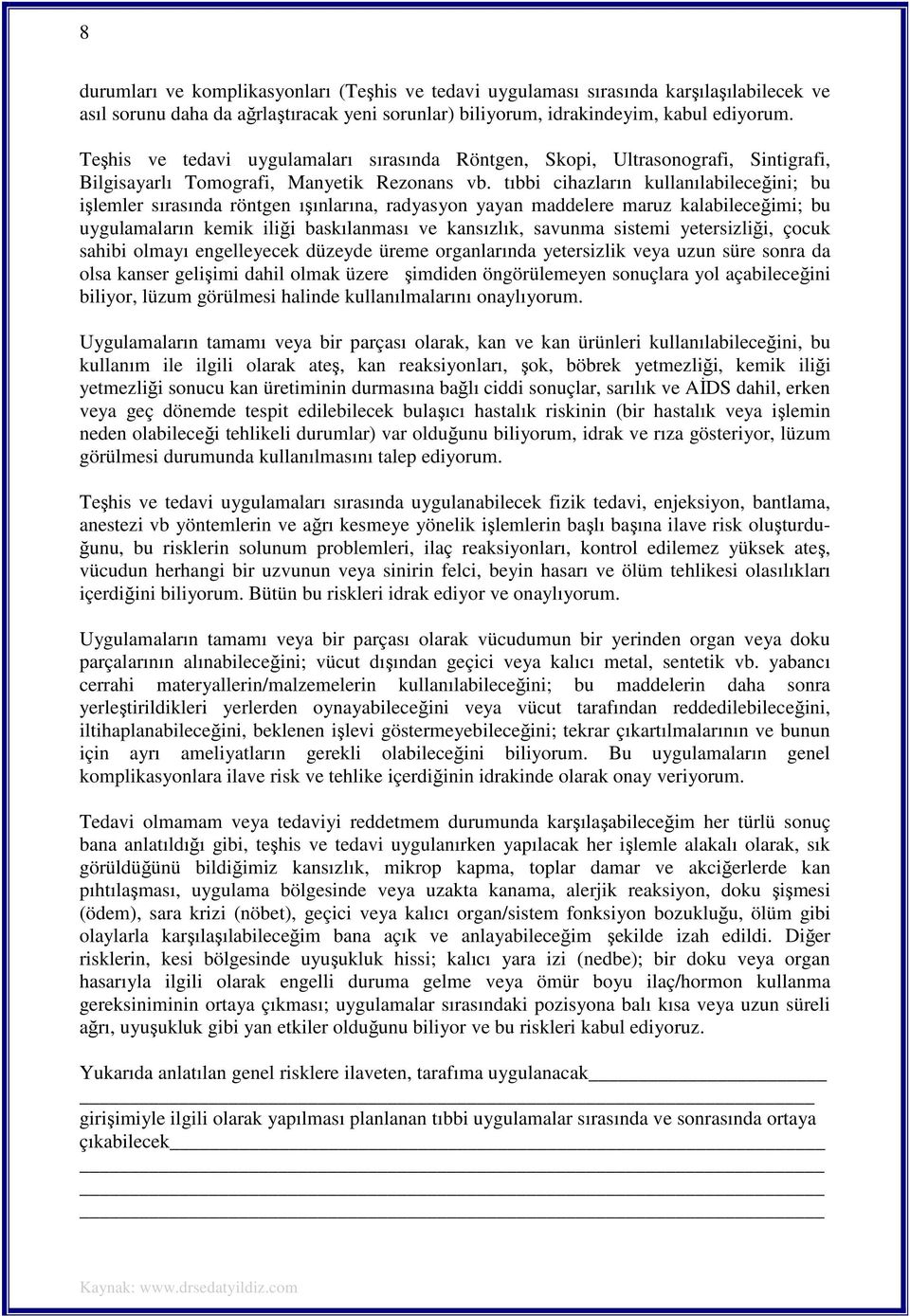 tıbbi cihazların kullanılabileceğini; bu işlemler sırasında röntgen ışınlarına, radyasyon yayan maddelere maruz kalabileceğimi; bu uygulamaların kemik iliği baskılanması ve kansızlık, savunma sistemi