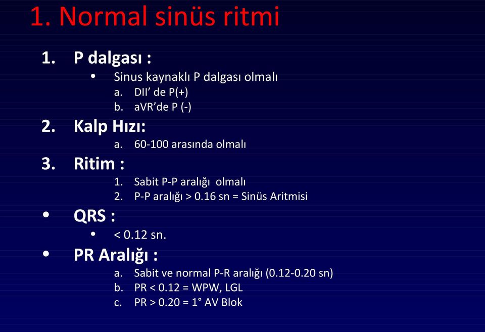 Sabit P-P aralığı olmalı 2. P-P aralığı > 0.16 sn = Sinüs Aritmisi QRS : < 0.12 sn.