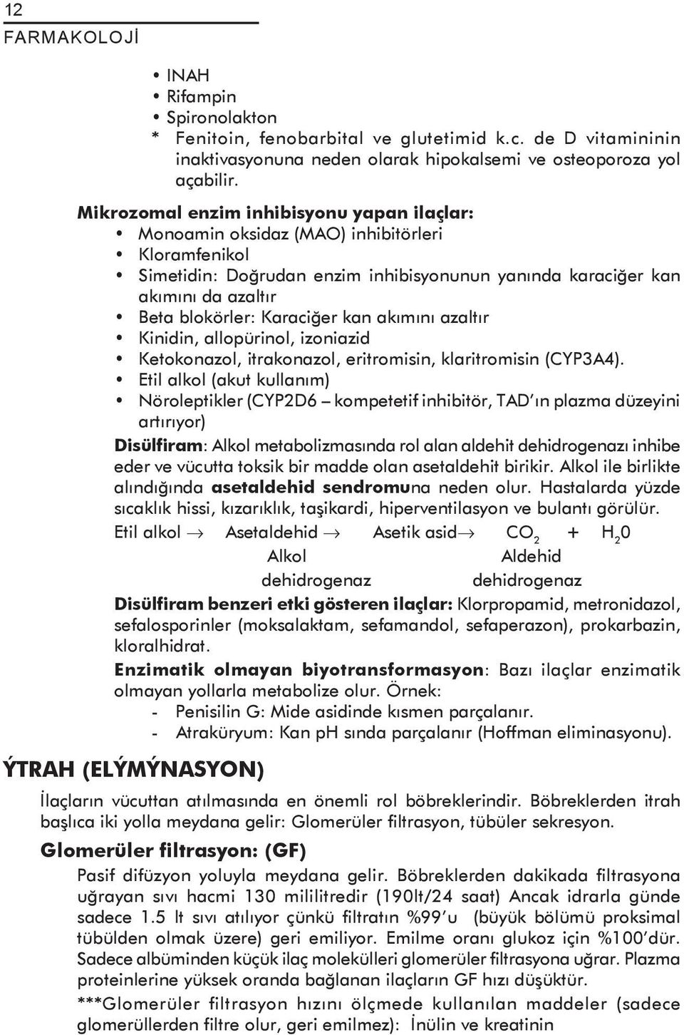 Karaciðer kan akýmýný azaltýr Kinidin, allopürinol, izoniazid Ketokonazol, itrakonazol, eritromisin, klaritromisin (CYP3A4).