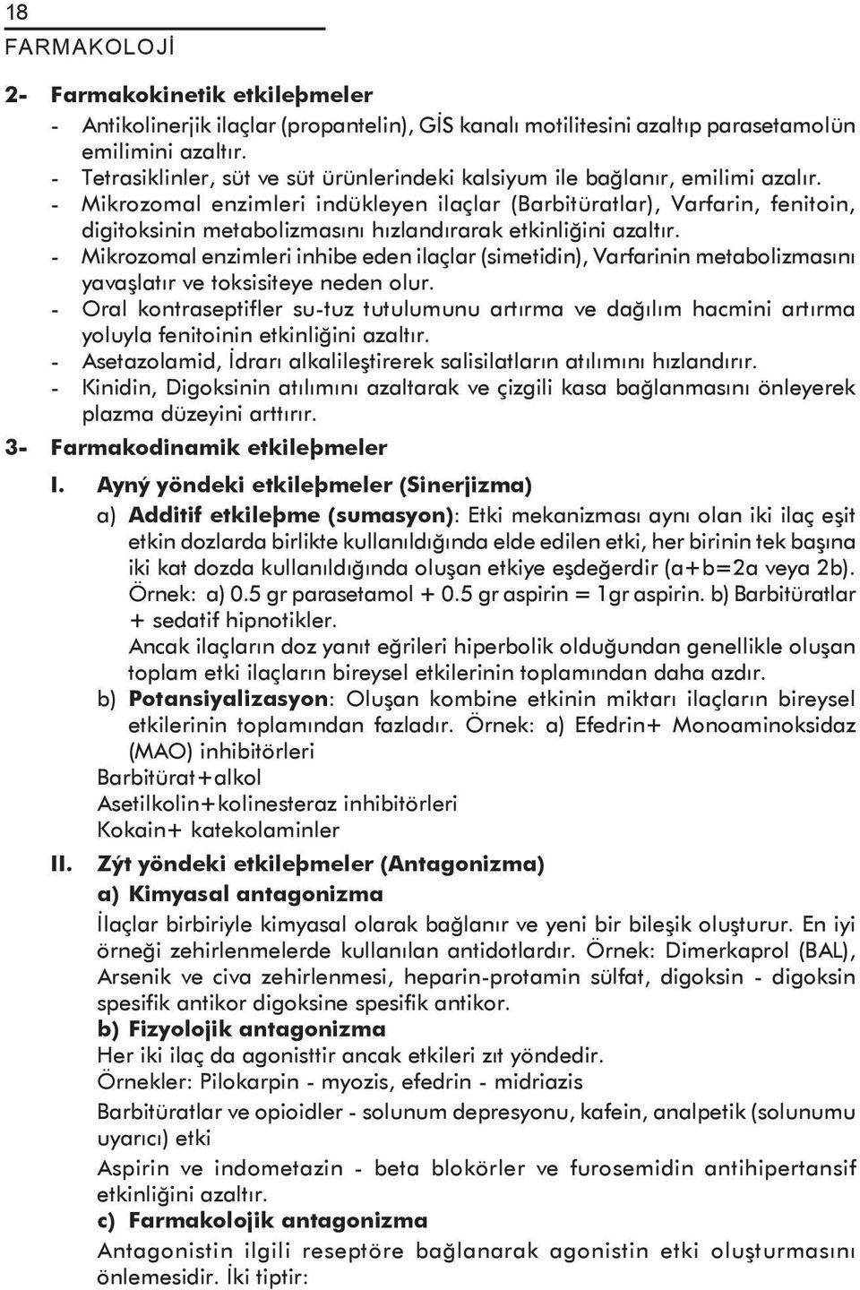 - Mikrozomal enzimleri indükleyen ilaçlar (Barbitüratlar), Varfarin, fenitoin, digitoksinin metabolizmasýný hýzlandýrarak etkinliðini azaltýr.