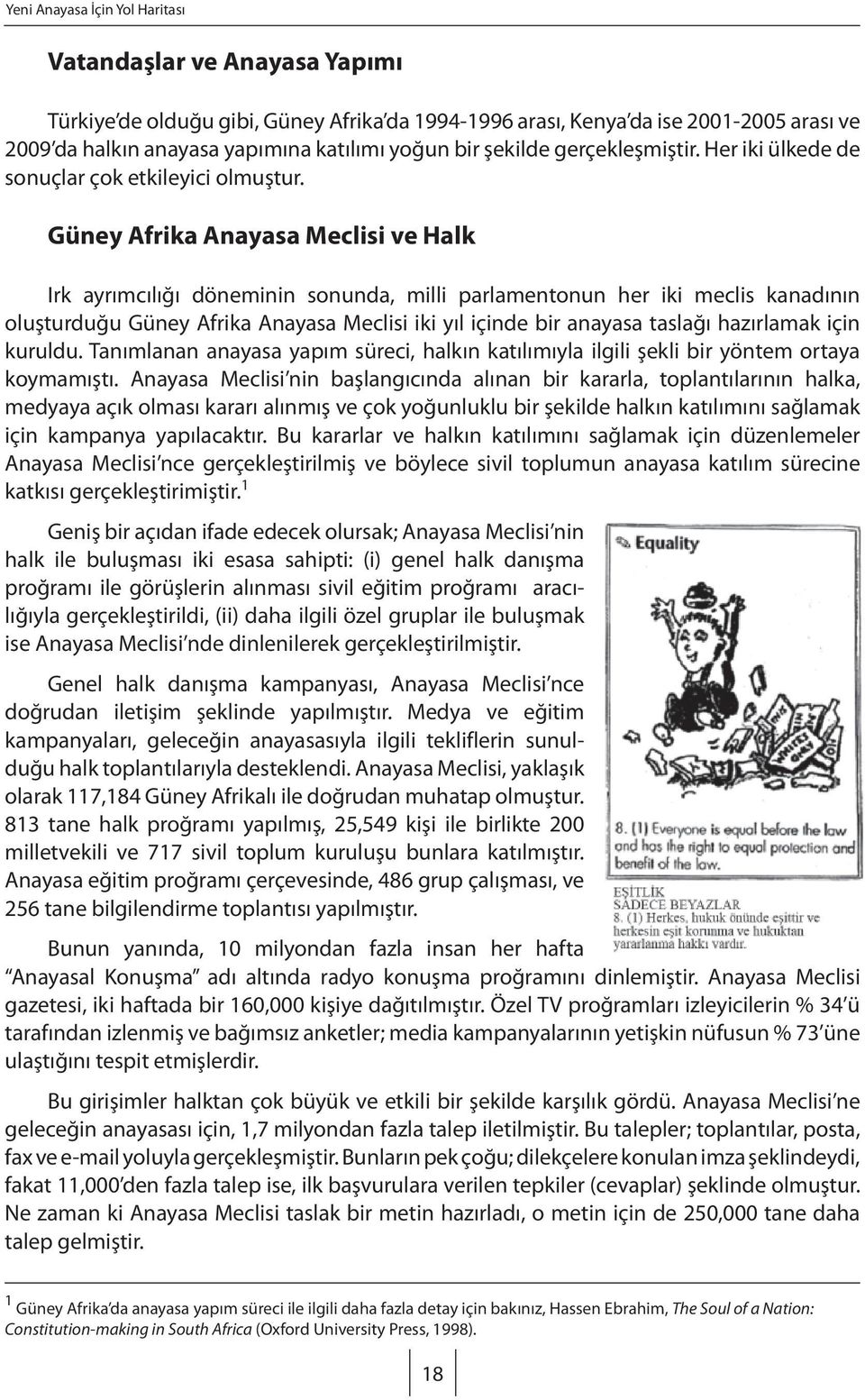 Güney Afrika Anayasa Meclisi ve Halk Irk ayrımcılığı döneminin sonunda, milli parlamentonun her iki meclis kanadının oluşturduğu Güney Afrika Anayasa Meclisi iki yıl içinde bir anayasa taslağı