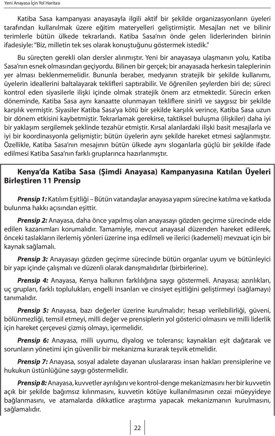 Bu süreçten gerekli olan dersler alınmıştır. Yeni bir anayasaya ulaşmanın yolu, Katiba Sasa nın esnek olmasından geçiyordu.