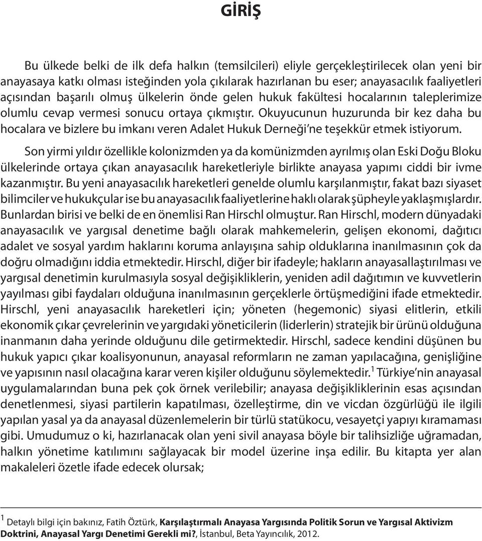 Okuyucunun huzurunda bir kez daha bu hocalara ve bizlere bu imkanı veren Adalet Hukuk Derneği ne teşekkür etmek istiyorum.