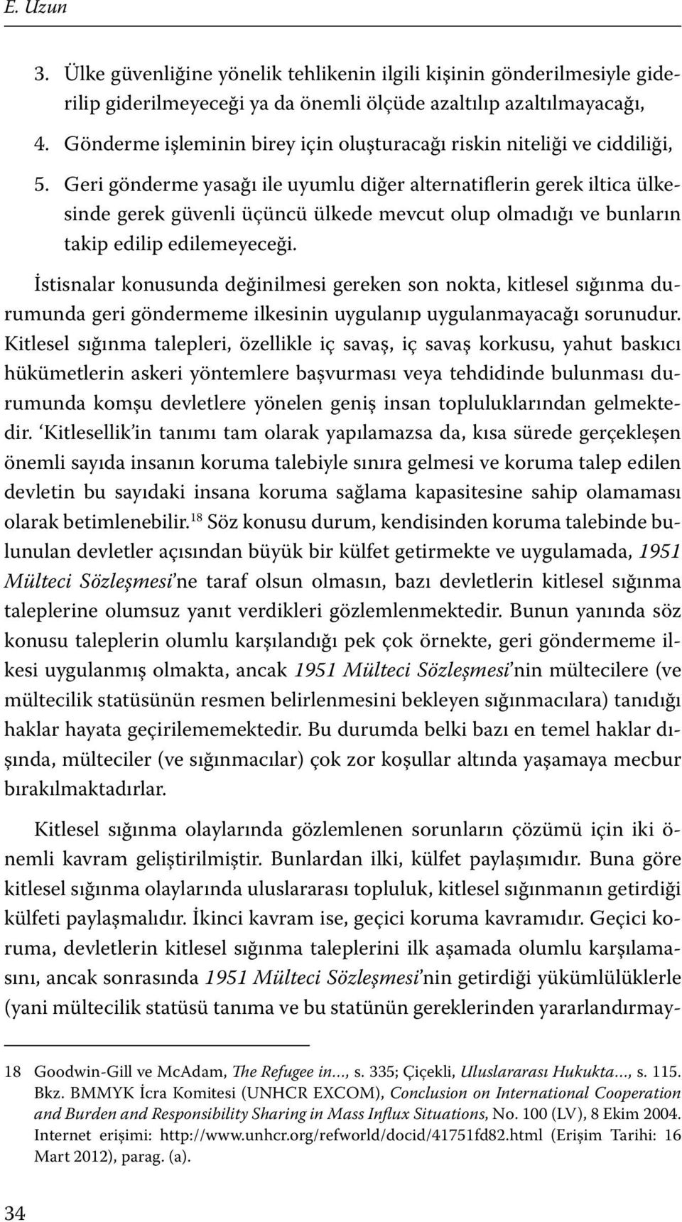 Geri gönderme yasağı ile uyumlu diğer alternatiflerin gerek iltica ülkesinde gerek güvenli üçüncü ülkede mevcut olup olmadığı ve bunların takip edilip edilemeyeceği.